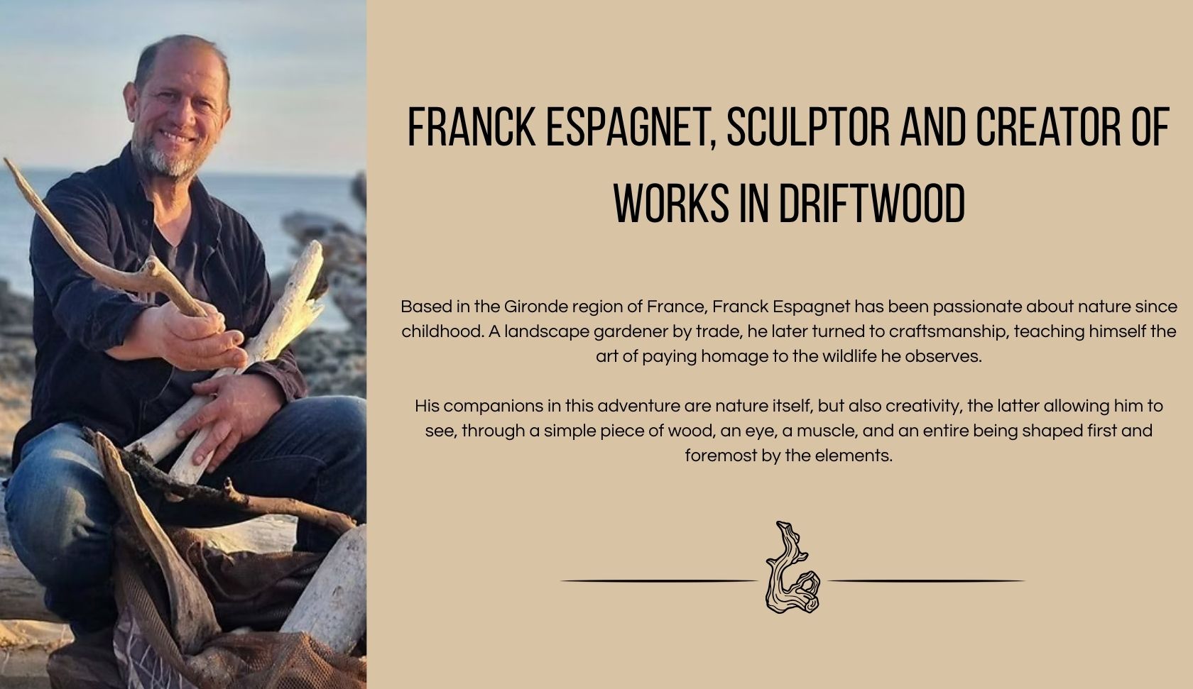®Franck Espagnet, sculptor and creator of driftwood works