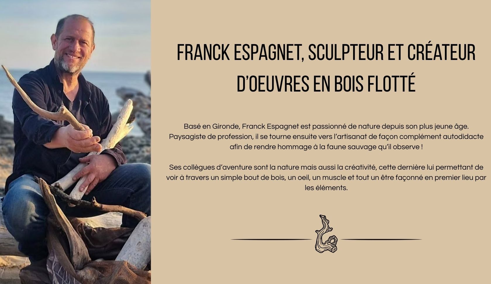 ®Franck Espagnet - Sculpteur et créateur d’œuvres en bois flotté